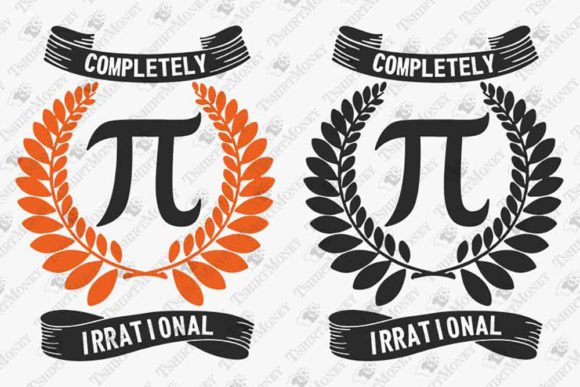 Completely Irrational Funny Pi Day Quote: Graphics & T-Shirt Designs