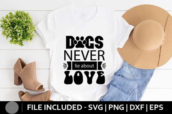 Dog SVG: Dogs Never Lie About Love — Graphics & T-Shirt Designs