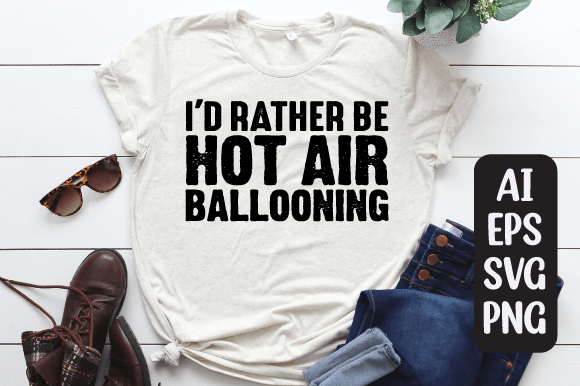 I’d Rather Be Hot Air Ballooning SVG: Graphics & Print Templates