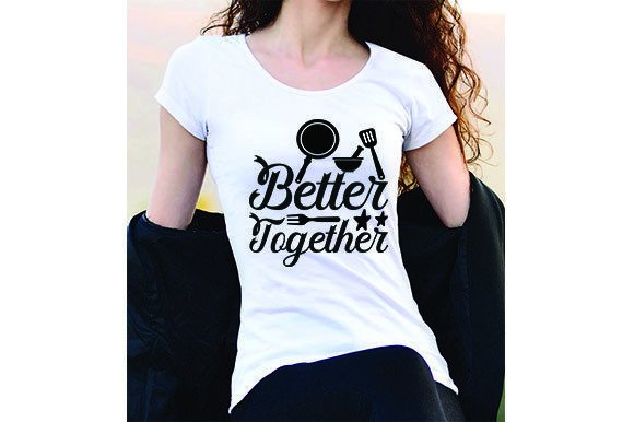 Kitchen Quote Design: Better Together Graphics & T-Shirt Designs
