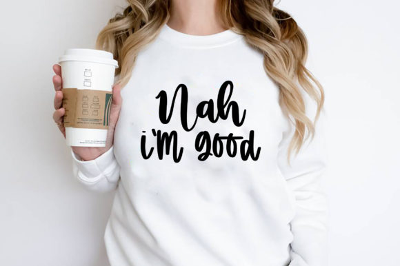 Nah I’m Good Sassy T-Shirt Design Graphics