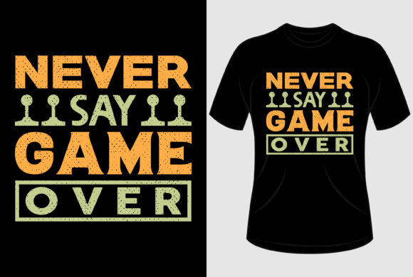 Never Say Game Over Graphics for T-Shirt Designs