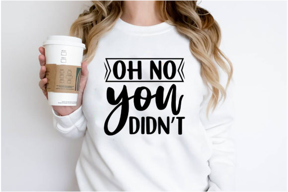 Oh No You Didn’t Sassy T-Shirt Design: Graphics That Spark Editorial Energy