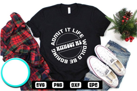 Valentine’s Day SVG: “Admit It, Life Wou” — T-Shirt Designs & Graphics